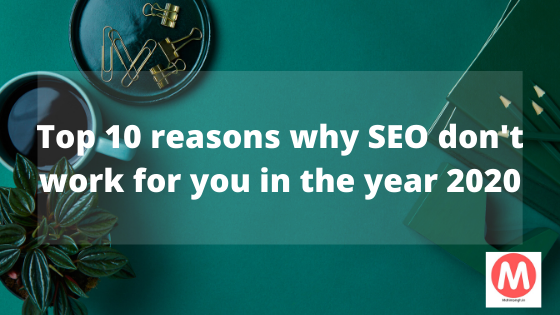 Top 10 Reasons Why Seo Dont Work For You In The Year 2020 Mohini