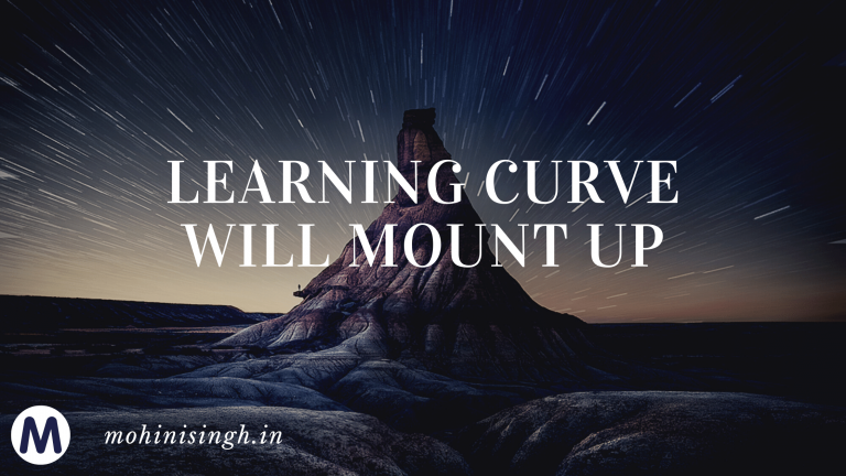 The learning curve will mount up rapidly